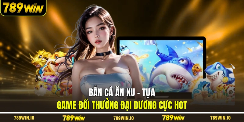 Bắn cá ăn xu