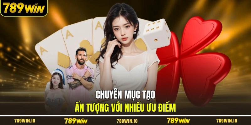 Chuyên mục tạo ấn tượng với nhiều ưu điểm