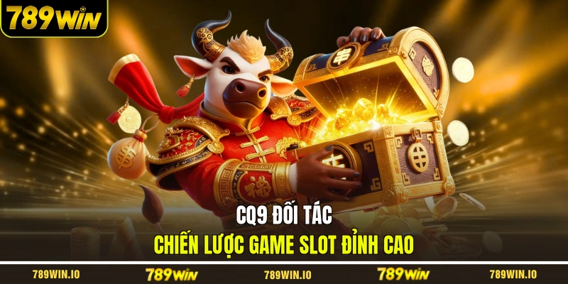 CQ9 đối tác chiến lược game slot đỉnh cao