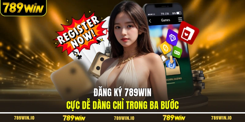 Đăng ký 789WIN cực dễ dàng chỉ trong ba bước