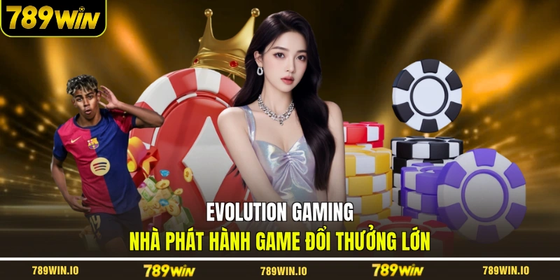 Evolution Gaming nhà phát hành game đổi thưởng lớn