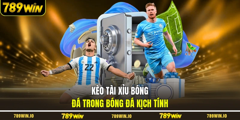 Kèo tài xỉu bóng đá trong bóng đá kịch tính