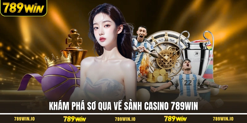 Khám phá sơ qua về sảnh casino 789WIN