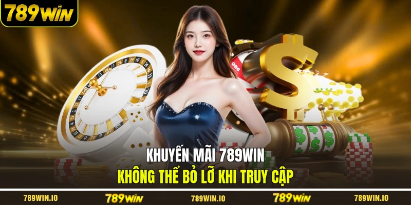 Khuyến mãi 789WIN không thể bỏ lỡ khi truy cập