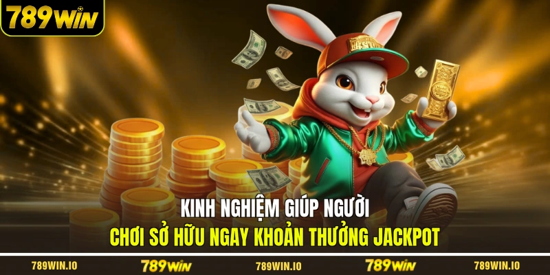 Kinh nghiệm giúp người chơi sở hữu ngay khoản thưởng jackpot
