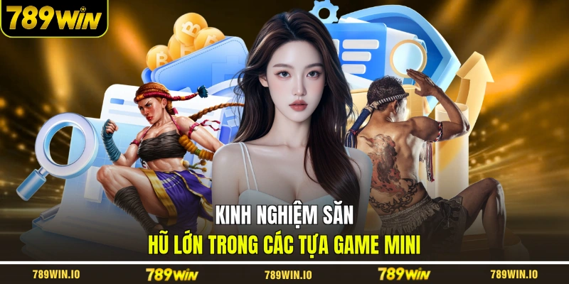 Kinh nghiệm săn hũ lớn trong các tựa game mini