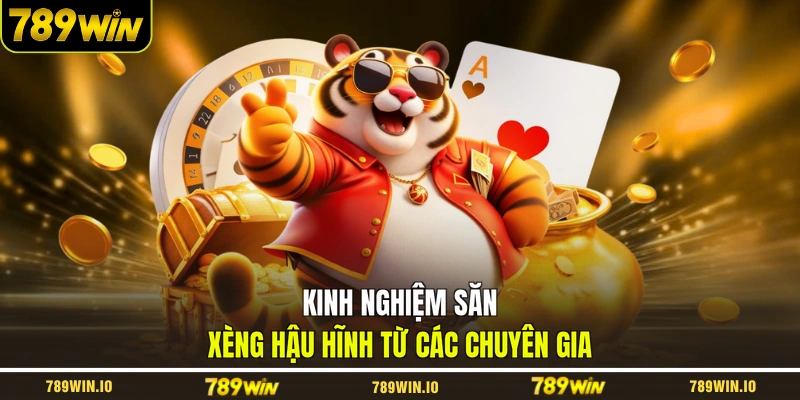 Kinh nghiệm săn xèng hậu hĩnh từ các chuyên gia