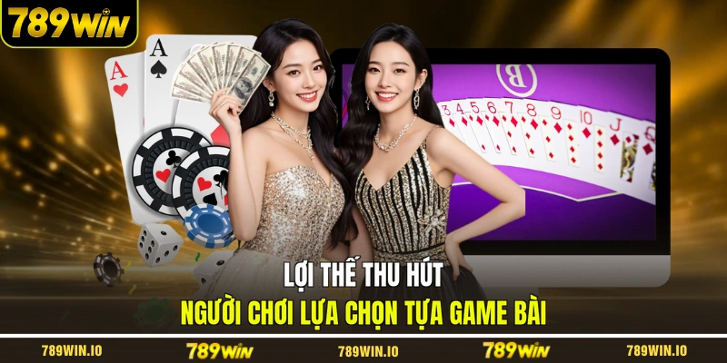 Lợi thế thu hút người chơi lựa chọn tựa game bài
