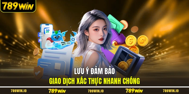 Lưu ý đảm bảo giao dịch xác thực nhanh chóng