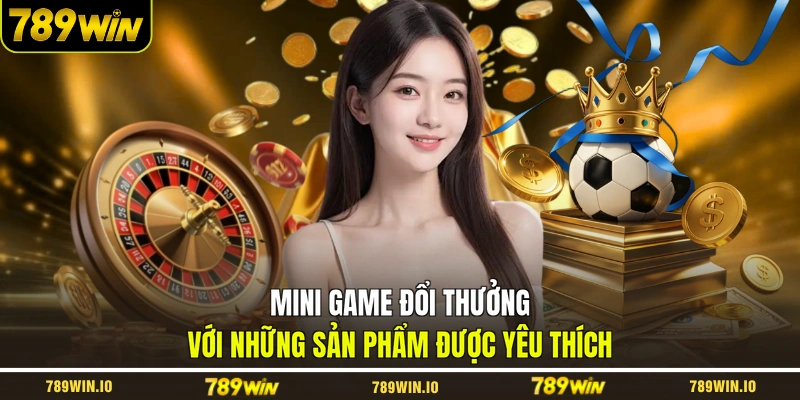 Mini game đổi thưởng với những sản phẩm được yêu thích