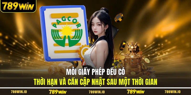 Mỗi giấy phép đều có thời hạn và cần cập nhật sau một thời gian