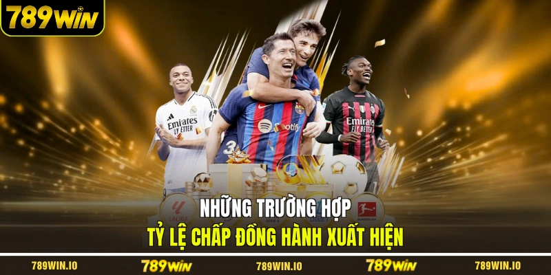 Những trường hợp tỷ lệ chấp đồng hành xuất hiện