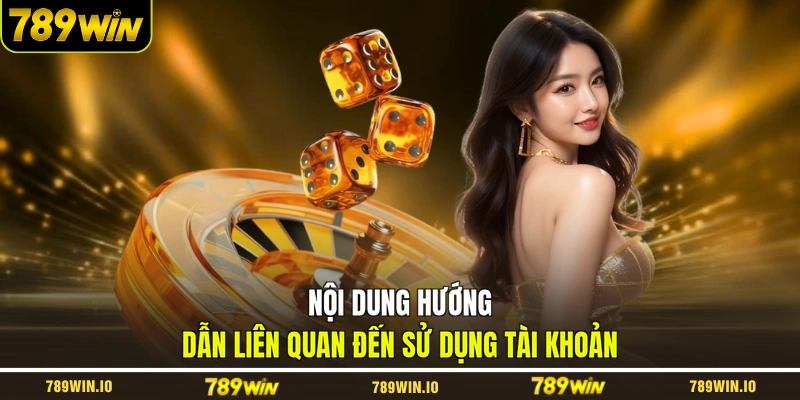 Nội dung hướng dẫn liên quan đến sử dụng tài khoản