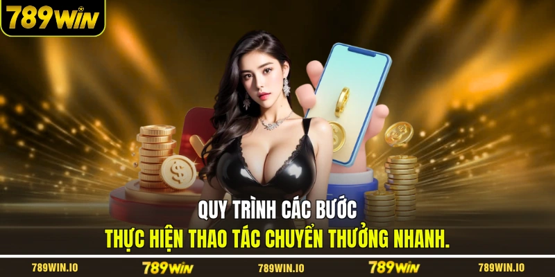 Quy trình các bước thực hiện thao tác chuyển thưởng nhanh