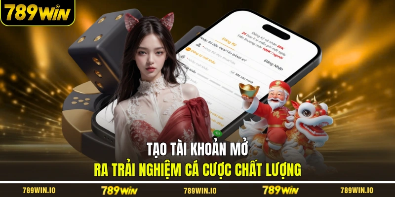 Tạo tài khoản mở ra trải nghiệm cá cược chất lượng