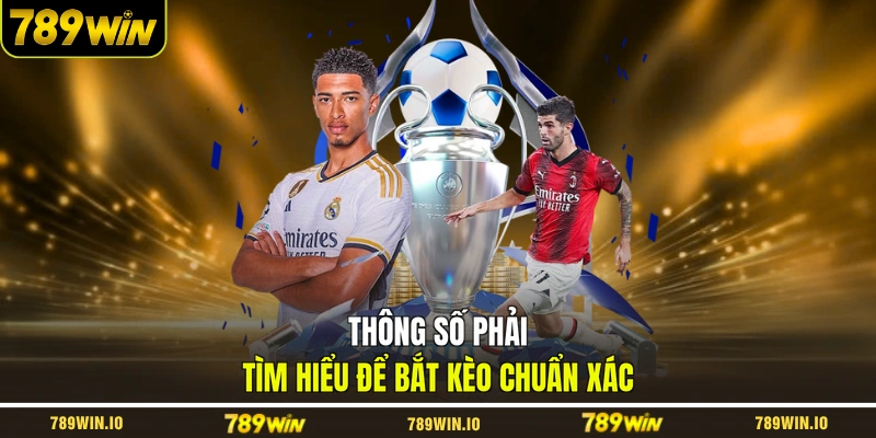 Thông số phải tìm hiểu để bắt kèo chuẩn xác