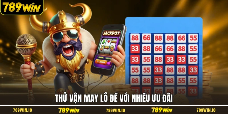 Thử vận may lô đề với nhiều ưu đãi