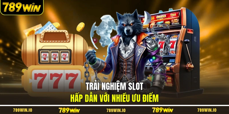 Trải nghiệm slot hấp dẫn với nhiều ưu điểm