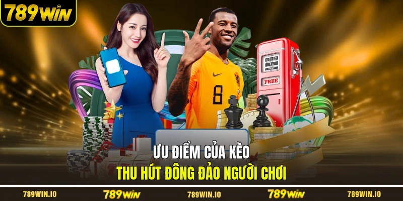 Ưu điểm của kèo thu hút đông đảo người chơi