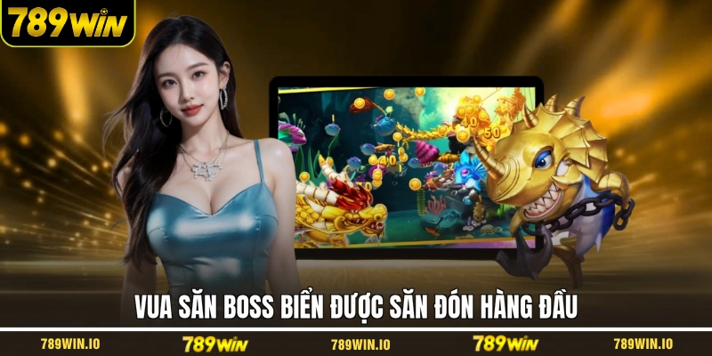 Vua săn boss biển được săn đón hàng đầu